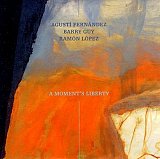 Agustí Fernández - Barry Guy - Ramón López : "A Moment's Liberty"