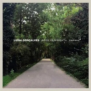 LUÍSA GONÇALVES . Under Your Breath - solo piano works II