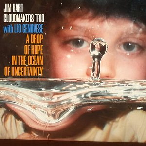 JIM HART CLOUDMAKERS TRIO with LEO GENOVESE . A Drop Of Hope In The Ocean Of Uncertainty, Whirlwind recordings, UK, 2024