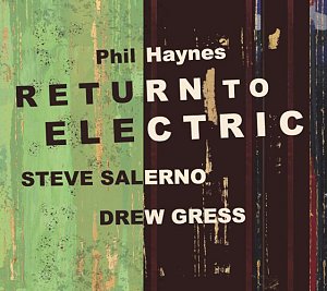 PHIL HAYNES . Return to Electric, Label Corner Store Jazz, USA, 2025