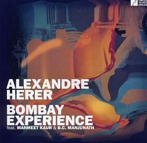 ALEXANDRE HERER . Bombay Experience feat. Manmeet Kaur & B.C. Manjunath, label Onze Heures Onze, France, 2025