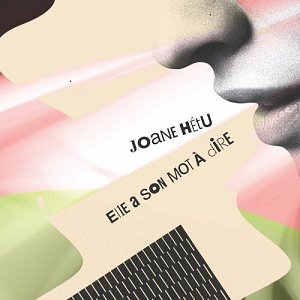 JOANE HÉTU . Elle a son mot à dire, Label Ambiances Magnétiques / DAME, Canada, 2025