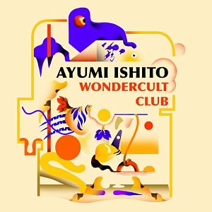 AYUMI ISHITO . Wondercult Club, label 577 records, USA, 2024