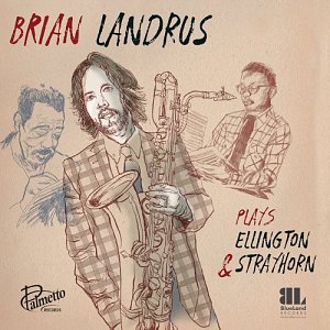 BRIAN LANDRUS . Plays Ellington & Strayhorn, Palmetto Records, USA, 2024