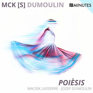 MCK [S] DUMOULIN . POIÈSIS, label Onze heures onze - Onze Minutes, France, 2025