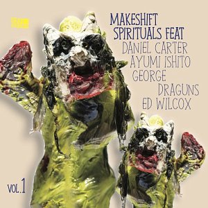 MAKESHIFT SPIRITUALS feat. DANIEL CARTER, AYUMI ISHITO, GEORGE DRAGUNS, ED WILCOX . Volume 1, label 577 records, USA, 2025
