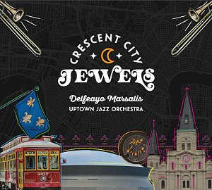 DELFEAYO MARSALIS UPTOWN JAZZ ORCHESTRA . Crescent City Jewels, Troubadour Jass Records, 2024, USA
