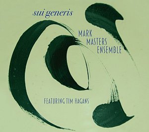 MARK MASTERS ENSEMBLE featuring TIM HAGANS . Sui Generis, Label Capri records, USA, 2024
