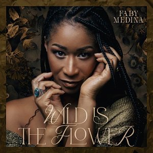 FABY MÉDINA . Wild Is The Flower, autoproduction, France, 2025