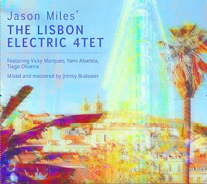 JASON MILES . The Lisbon Electric 4Tet, autoproduction, USA, Portugal, 2025