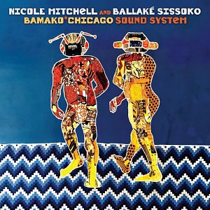 NICOLE MITCHELL AND BALLAKÉ SISSOKO . Bamako​*​Chicago Sound System, Album FPE records, USA, 2024