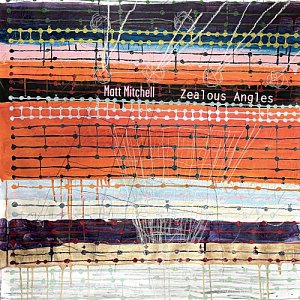MATT MITCHELL . Zealous Angles, Pi Recordings, USA, 2024