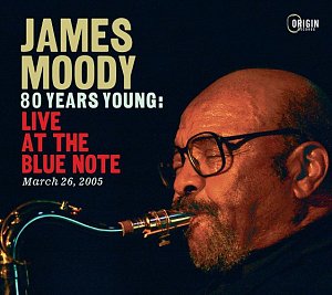 JAMES MOODY . 80 Years Young : Live At The Blue Note, March 26, 2005, Origin records label, USA, 2025