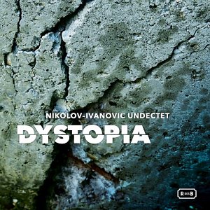NIKOLOV-IVANOVIC UNDECTET . Dystopia , disques Rue des Balkans, France, 2024