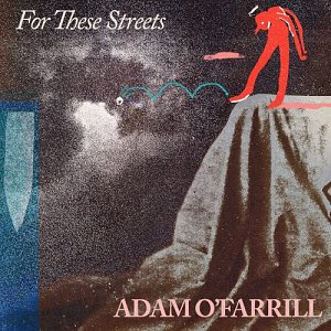 ADAM O'FARRILL . For These Streets, label Out Of Your Head Records, USA, 2025