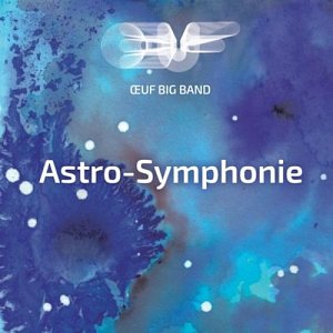 Œuf Big Band . Astro-Symphonie