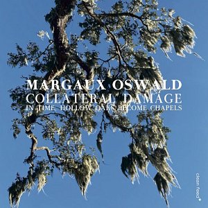 MARGAUX OSWALD COLLATERAL DAMAGE . In Time, Hollow Oaks Become Chapels, Clean Feed 2024