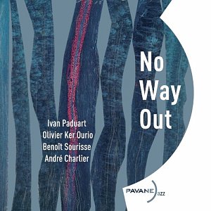 IVAN PADUART - OLIVIER KER OURIO - BENOÎT SOURISSE - ANDRÉ CHARLIER . No Way Out, label Pavane Jazz, France, 2025