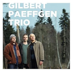 GILBERT PAEFFGEN TRIO . Der mann auf dem trampolin, label Rabbit Hill Records, Allemagne, 2025