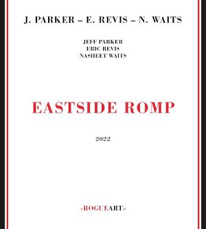 Jeff Parker – Eric Revis – Nasheet Waits . Eastside Romp