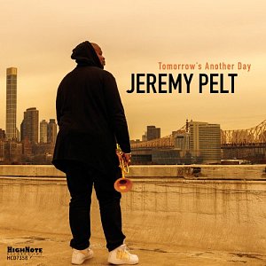 JEREMY PELT . Tomorrow's Another Day, HighNote records (USA) 2024