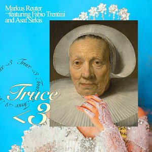MARKUS REUTER featuring FABIO TRENTINI AND ASAF SIRKIS . Truce 