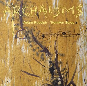 ADAM RUDOLPH – TYSHAWN SOREY . Archaisms I, album Meta, Yeros7 & Defkaz Records, 2024, USA
