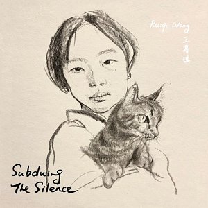 Ruiqi Wang (王睿琪) . Subduing the Silence