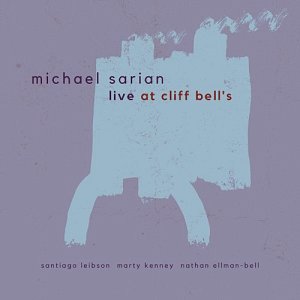 MICHAEL SARIAN . Live at Cliff Bell's, Shifting Paradigm Records, USA, 2024