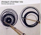 SHOTGUN CHAMBER TRIO : "Themes and dances"