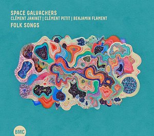 SPACE GALVACHERS – CLÉMENT JANINET – CLÉMENT PETIT – BENJAMIN FLAMENT . Folk Songs, label BMC Records, Hongrie, 2025