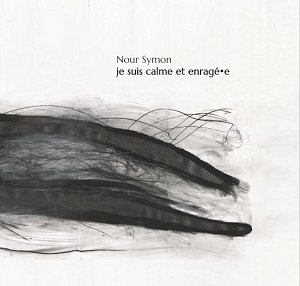 NOUR SYMON . je suis calme et enragé.e, Label Dame, Ambiances Magnétiques, Canada, 2025