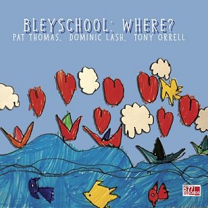 PAT THOMAS AND BLEYSCHOOL . BleySchool: Where ?, 577 records, USA, 2024