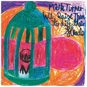 MARK TURNER . We Raise Them To Lift Their Heads, label Loveland Music, USA, 2025