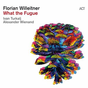 FLORIAN WILLEITNER . What The Fugue, label ACT Music, 2024