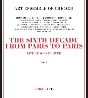 Art Ensemble Of Chicago . The Sixth Decade From Paris To Paris – Live at Sons D'Hiver