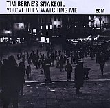 Tim BERNE Snakeoil : "You've been watching me"