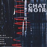 CHAT NOIR : "Nine Thoughts For One Word"
