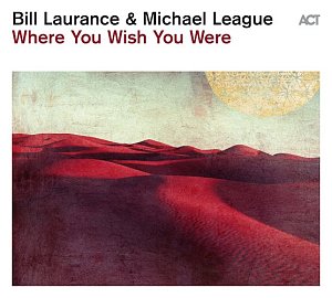 Bill Laurance – Michael League . Where You Wish You Were
