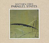 Matthew FRIES : "Parallel States"
