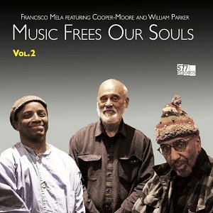Francisco Mela featuring Cooper-Moore and William Parker . Music Frees Our Souls, Vol.2