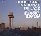 ORCHESTRE NATIONAL DE JAZZ – Olivier BENOIT : "Europa Berlin"