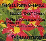 THE JAZZ POETRY ENSEMBLE with Edward "Kidd" JORDAN : "Thanamattapoeia – Live at Natalie's Coal Pizza and Live Music"