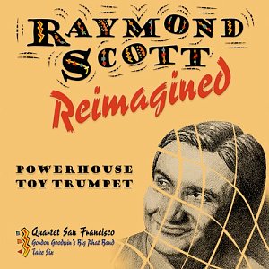 Quartet San Francisco, Gordon Goodwin etc. . Raymond Scott Reimagined