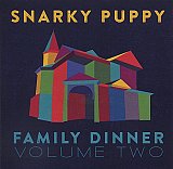 SNARKY PUPPY : "Family Dinner – Volume two"
