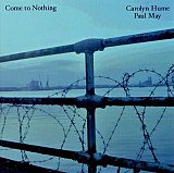 Carolyn Hume / Paul May : "Come to Nothing"
