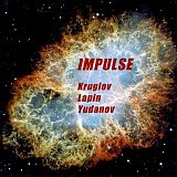 Alexey Kruglov / Alexey Lapin / Oleg Yudanov : "Impulse"