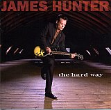 James Hunter : "The Hard Way"