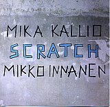 Mikko Innanen + Mika Kallio - "Scratch"