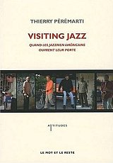 Visiting Jazz "Quand les jazzmen américains ouvrent leur porte" par Thierry Pérémarti 